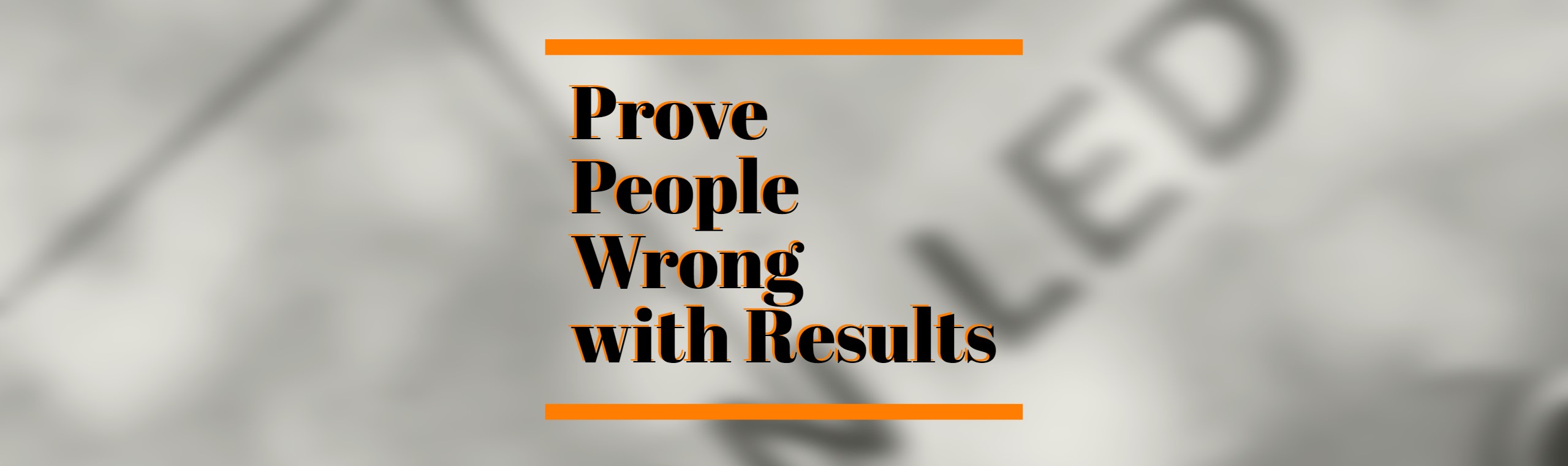 prove people wrong with results