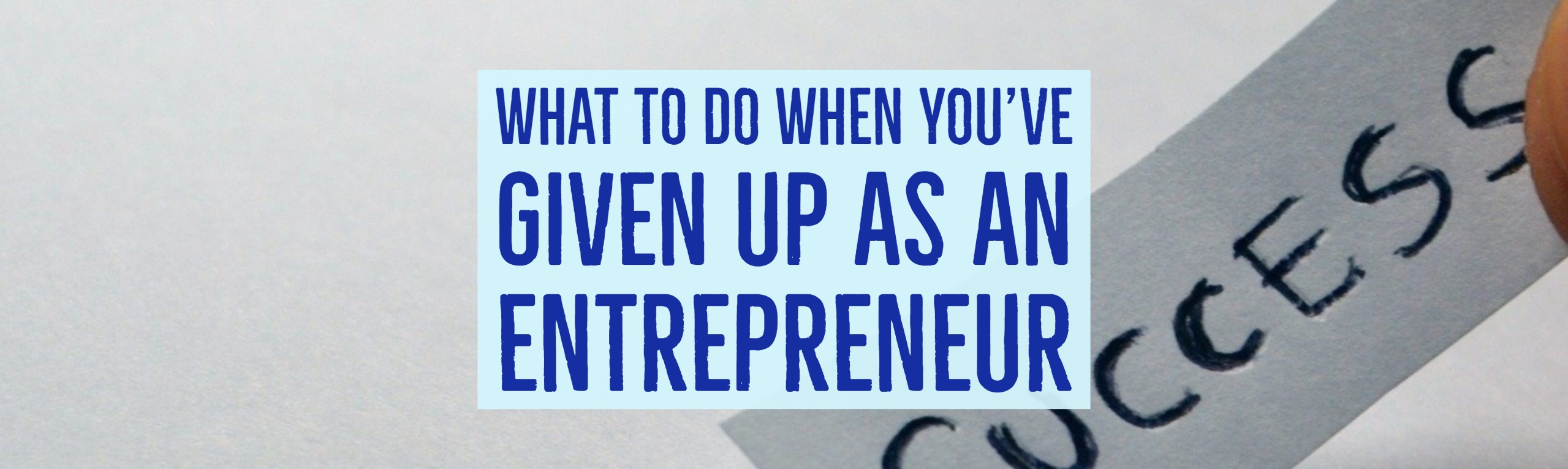 What to do when you have given up as an entrepreneur 